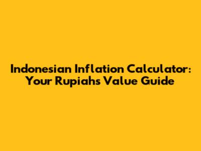 Indonesian Inflation Calculator: Your Rupiah's Value Guide