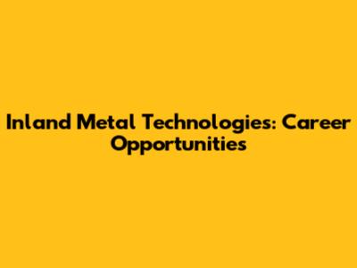 Inland Metal Technologies: Career Opportunities