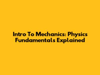 Intro To Mechanics: Physics Fundamentals Explained
