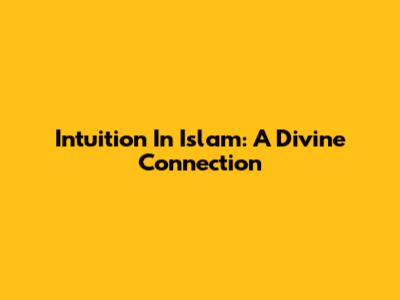Intuition In Islam: A Divine Connection