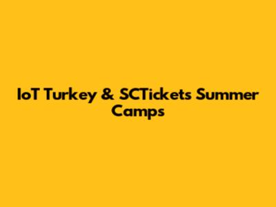 IoT Turkey & SCTickets Summer Camps
