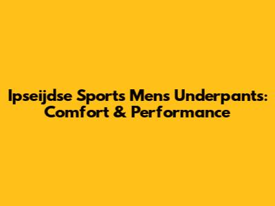 Ipseijdse Sports Men's Underpants: Comfort & Performance