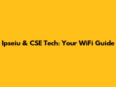 Ipseiu & CSE Tech: Your WiFi Guide