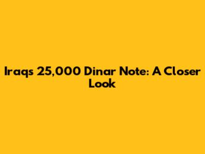 Iraq's 25,000 Dinar Note: A Closer Look