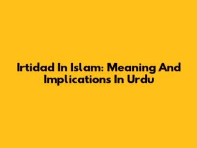 Irtidad In Islam: Meaning And Implications In Urdu