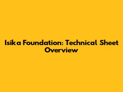 Isika Foundation: Technical Sheet Overview