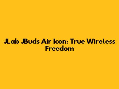 JLab JBuds Air Icon: True Wireless Freedom