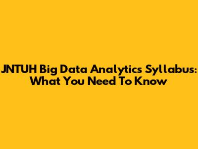 JNTUH Big Data Analytics Syllabus: What You Need To Know