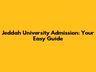 Jeddah University Admission: Your Easy Guide