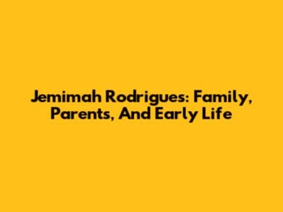 Jemimah Rodrigues: Family, Parents, And Early Life