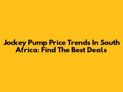 Jockey Pump Price Trends In South Africa: Find The Best Deals