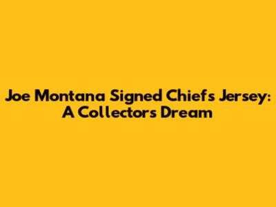 Joe Montana Signed Chiefs Jersey: A Collector's Dream