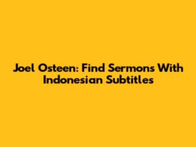 Joel Osteen: Find Sermons With Indonesian Subtitles