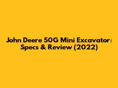 John Deere 50G Mini Excavator: Specs & Review (2022)
