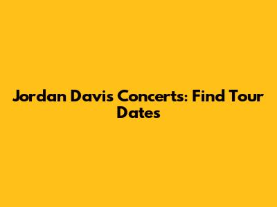 Jordan Davis Concerts: Find Tour Dates