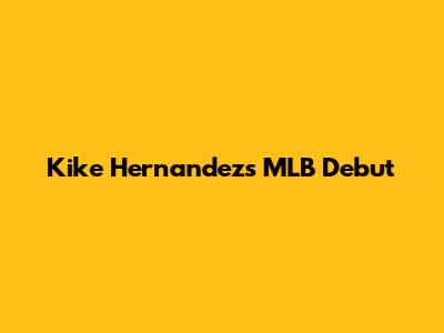 Kike Hernandez's MLB Debut