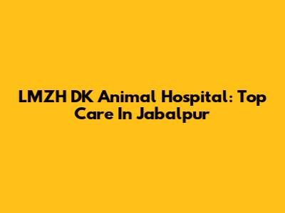 LMZH DK Animal Hospital: Top Care In Jabalpur
