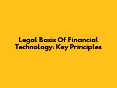 Legal Basis Of Financial Technology: Key Principles