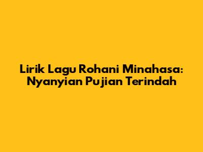 Lirik Lagu Rohani Minahasa: Nyanyian Pujian Terindah