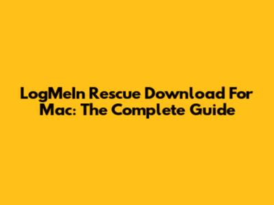 LogMeIn Rescue Download For Mac: The Complete Guide