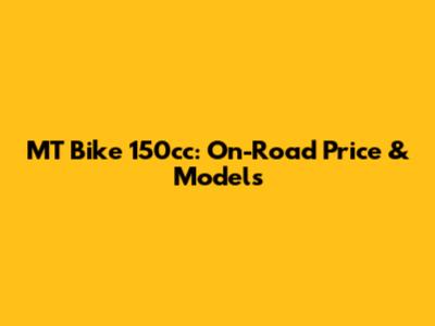 MT Bike 150cc: On-Road Price & Models