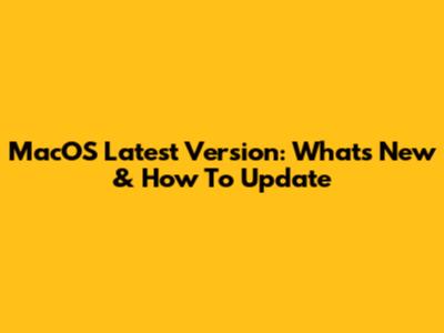 MacOS Latest Version: What's New & How To Update