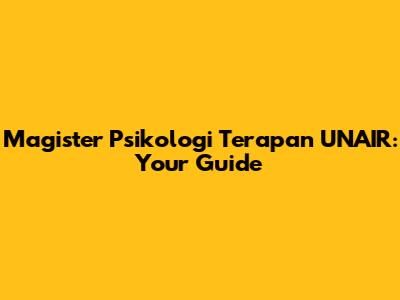 Magister Psikologi Terapan UNAIR: Your Guide