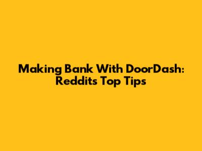 Making Bank With DoorDash: Reddit's Top Tips