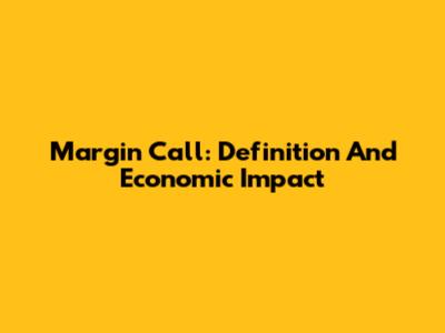 Margin Call: Definition And Economic Impact