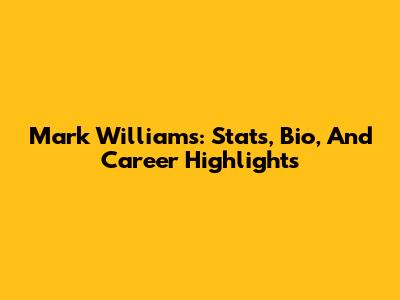 Mark Williams: Stats, Bio, And Career Highlights