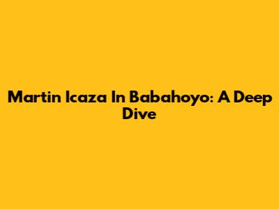 Martin Icaza In Babahoyo: A Deep Dive