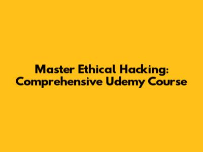 Master Ethical Hacking: Comprehensive Udemy Course