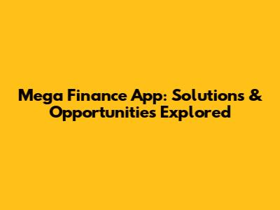 Mega Finance App: Solutions & Opportunities Explored
