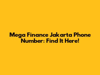 Mega Finance Jakarta Phone Number: Find It Here!