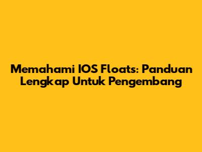 Memahami IOS Floats: Panduan Lengkap Untuk Pengembang