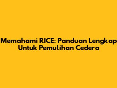 Memahami RICE: Panduan Lengkap Untuk Pemulihan Cedera