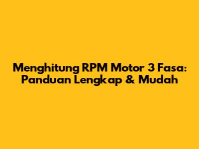 Menghitung RPM Motor 3 Fasa: Panduan Lengkap & Mudah