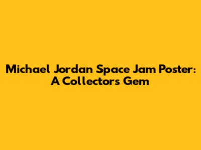 Michael Jordan Space Jam Poster: A Collector's Gem