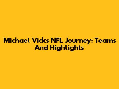 Michael Vick's NFL Journey: Teams And Highlights