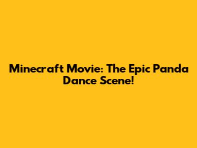 Minecraft Movie: The Epic Panda Dance Scene!