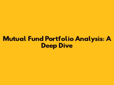 Mutual Fund Portfolio Analysis: A Deep Dive