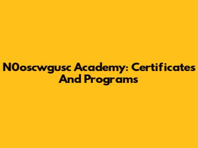 N0oscwgusc Academy: Certificates And Programs