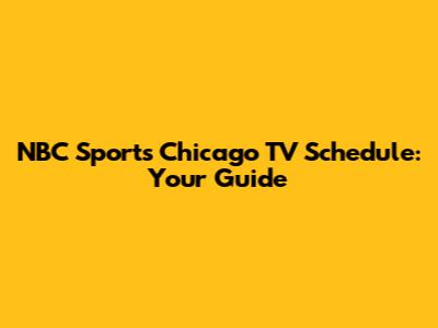 NBC Sports Chicago TV Schedule: Your Guide