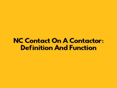 NC Contact On A Contactor: Definition And Function