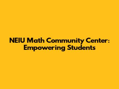NEIU Math Community Center: Empowering Students
