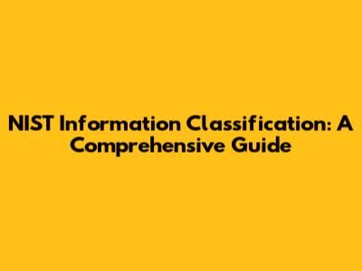 NIST Information Classification: A Comprehensive Guide