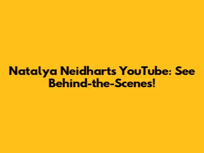 Natalya Neidhart's YouTube: See Behind-the-Scenes!