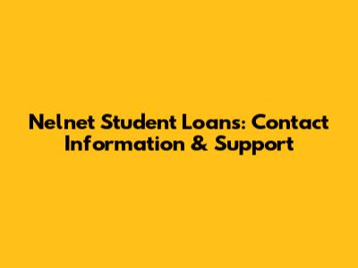 Nelnet Student Loans: Contact Information & Support