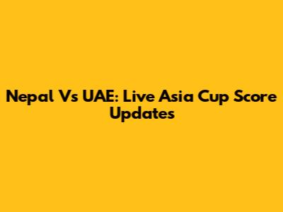 Nepal Vs UAE: Live Asia Cup Score Updates