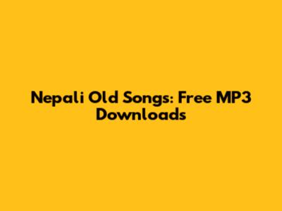 Nepali Old Songs: Free MP3 Downloads
